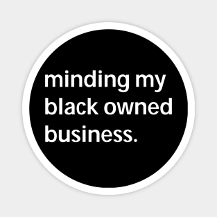 Minding my black owned business Magnet